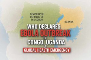 WHO DECLARES EBOLA OUTBREAK IN CONGO, UGANDA A GLOBAL HEALTH EMERGENCY