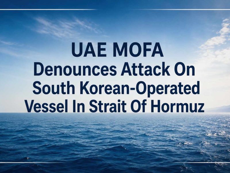 UAE MOFA Denounces Attack On South Korean-Operated Vessel In Strait Of Hormuz