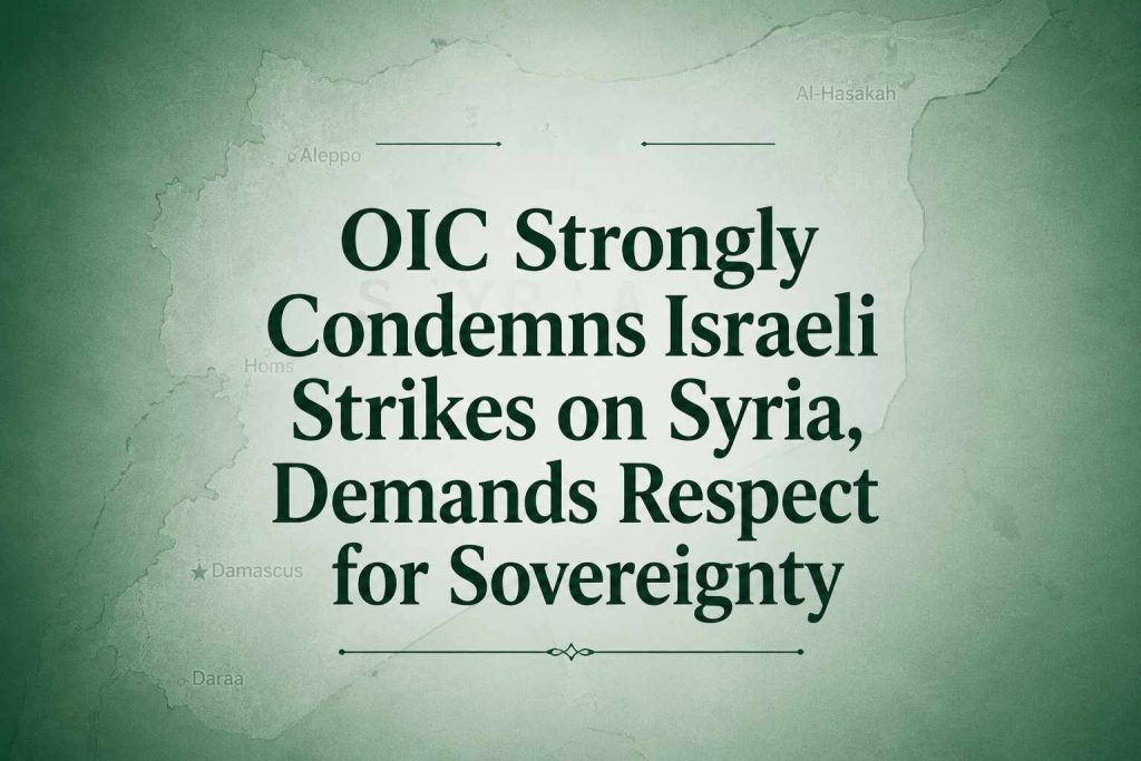 OIC Condemns Israel’s Ongoing Attacks on Syria