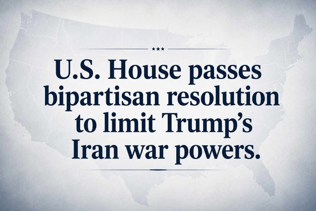 U.S. House Approves Resolution to Limit Trump’s Military Action in Iran
