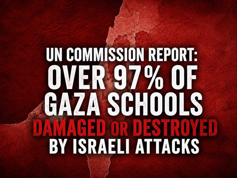 UN Commission Report: Over 97% of Gaza Schools Damaged or Destroyed by Israeli attacks